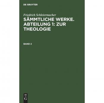 Friedrich Schleiermacher: Sämmtliche Werke. Abteilung 1: Zur Theologie. Band 2