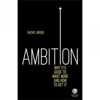 Ambition : Why It's Good to Want More and How to Get It