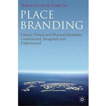Place Branding: Glocal, Virtual and Physical Identities, Constructed, Imagined and Experienced