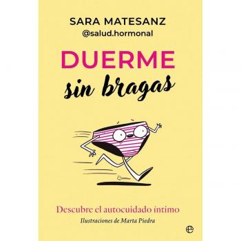 Duerme sin bragas: Descubre el autocuidado íntimo (Tapa blanda).