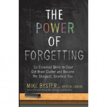 The Power of Forgetting: Six Essential Skills to Clear Out Brain Clutter and Become the Sharpest, Smartest You