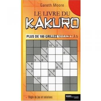 Le livre du Kakuro : Plus de 100 grilles niveaux 1 à 5