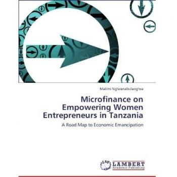 Microfinance on Empowering Women Entrepreneurs in Tanzania: A Road Map to Economic Emancipation