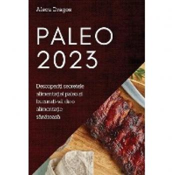 Paleo 2023: Descoperi¿i secretele alimenta¿iei paleo ¿i bucura¿i-v¿ de o alimenta¿ie s¿n¿toas¿
