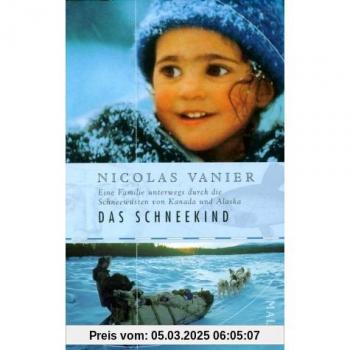 Das Schneekind: Eine Familie unterwegs durch die Schneewüsten Kanadas