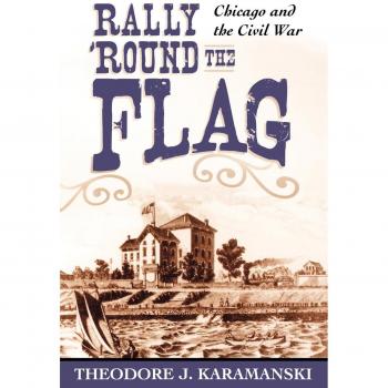 Rally 'Round the Flag: Chicago and the Civil War