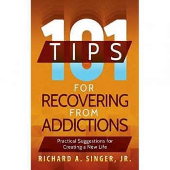 101 Tips for Recovering from Addictions: Practical Suggestions for Creating a New Life