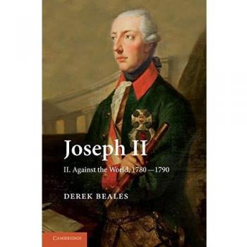 Joseph II Volume 2 Against the World 17801790 by Derek Beales