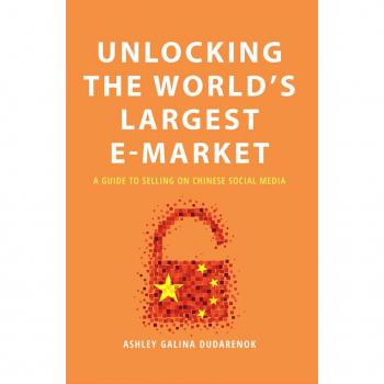 Dudarenok, Ashley Galina Unlocking The World'S Largest E-Market: A Guide To Selling On Chinese Social Media