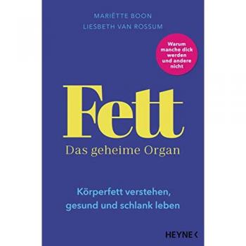 Mariëtte Boon Fett – Das Geheime Organ: Körperfett Verstehen, Gesund Und Schlank Leben – Überraschende Erkenntnisse Über Einen Ungeliebten Teil Unseres Körpers