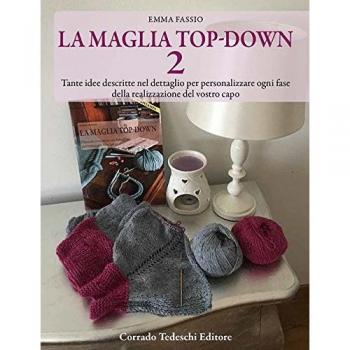 La maglia top-down. Tante idee descritte nel dettaglio per personalizzare ogni fase della realizzazione del vostro capo: 2