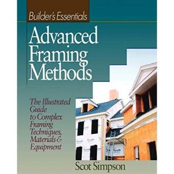Advanced Framing Methods: The Illustrated Guide to Complex Framing Techniques, Materials & Equipment: The Illustrated Guide to Complex Framing Techniques, Materials and Equipment