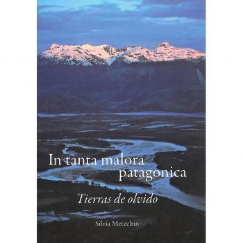 In tanta malora patagonica. Tierras de olvido