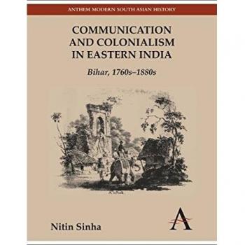 Communication and Colonialism in Eastern India: Bihar, 1760s-1880s