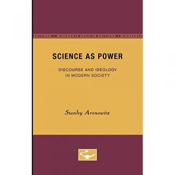 Science as Power: Discourse and Ideology in Modern Society