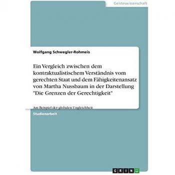 Ein Vergleich zwischen dem kontraktualistischem Verständnis vom gerechten Staat und dem Fähigkeitenansatz von Martha Nussbaum in der Darstellung Die ... Am Beispiel der globalen Ungleichheit