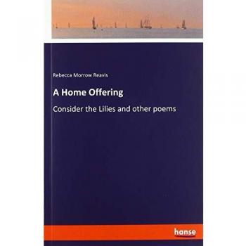 A Home Offering: Consider the Lilies and other poems