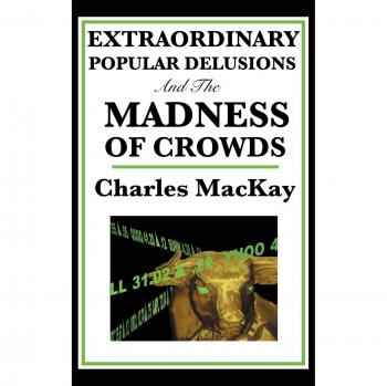 Extraordinary Popular Delusions and the Madness of Crowds