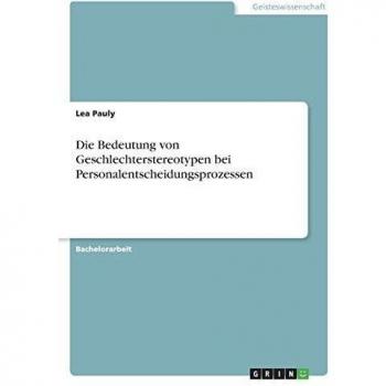 Die Bedeutung von Geschlechterstereotypen bei Personalentscheidungsprozessen
