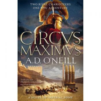 Circus Maximus : An unforgettable Roman odyssey of rivalry and power