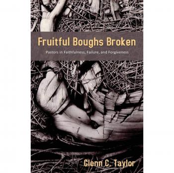 Fruitful Boughs Broken: Pastors: Fruitful, Broken, and Restored