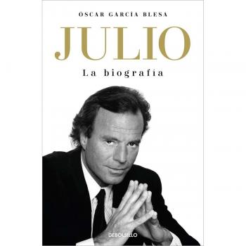 Julio Iglesias. La Biografía / Julio Iglesias : The Biography, by Óscar García Blesa