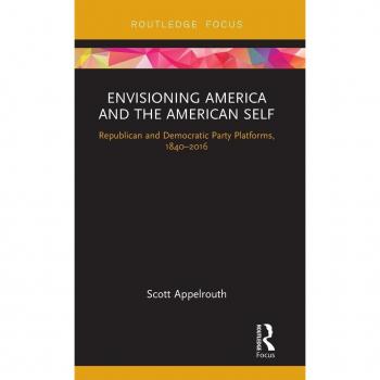 Envisioning America and the American Self: Republican and Democratic Party Platforms, 1840-2016