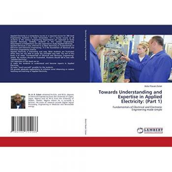 Towards Understanding and Expertise in Applied Electricity: (Part 1): Fundamentals of Electrical and Electronic Engineering made simple