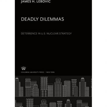 Lebovic, James H.: Deadly Dilemmas: Deterrence in U.S. Nuclear Strategy