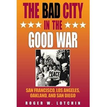 The Bad City in the Good War: San Francisco, Los Angeles, Oakland, and San Diego