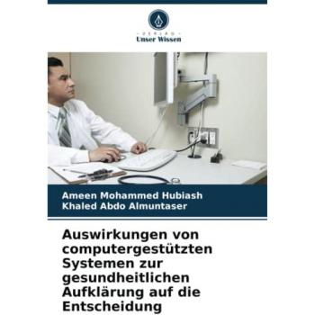 Hubiash, Ameen Mohammed: Auswirkungen von computergestützten Systemen zur gesundheitlichen Aufklärung auf die Entscheidung
