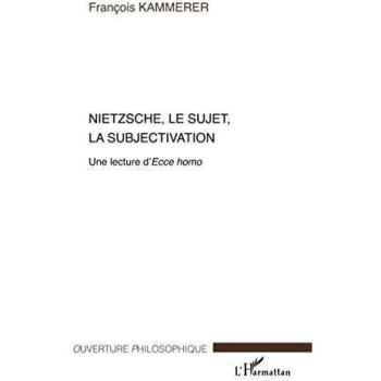 Nietzsche, le sujet, la subjectivation: Une lecture d'Ecce homo
