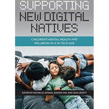 Supporting New Digital Natives: Children’s Mental Health and Wellbeing in a Hi-Tech Age