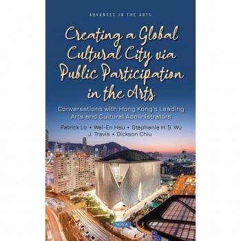 Creating a Global Cultural City via Public Participation in the Arts: Conversations with Hong Kong's Leading Arts and Cultural Administrators