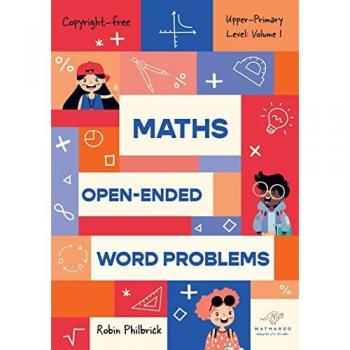 Maths Open-Ended Word Problems Upper-Primary Level: Volume 1