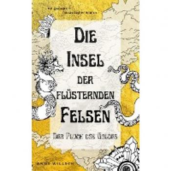 Anne Willsch Die Insel Der Flüsternden Felsen: Der Fluch Des Goldes
