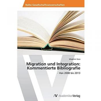 Migration und Integration: Kommentierte Bibliografie: