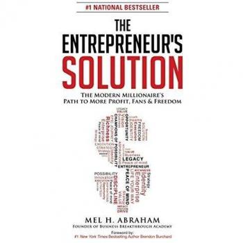 Abraham, Mel H. The Entrepreneur'S Solution: The Modern Millionaire'S Path To More Profit, Fans & Freedom