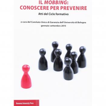 Il mobbing: conoscere per prevenire. Atti del ciclo formativo