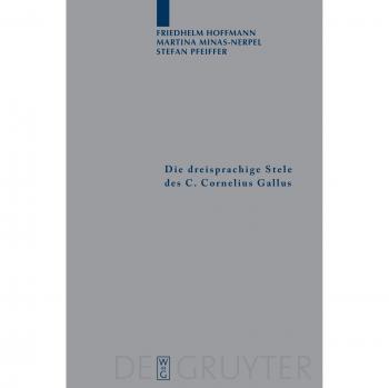 Die Dreisprachige Stele Des C. Cornelius Gallus, Archiv Fur Papyrusforschung Und Verwandte Gebiete