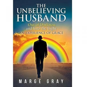 The Unbelieving Husband: Out of Darkness and into the Light an Experience of Grace