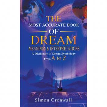 The Most Accurate Book Of Dream Meanings & Interpretations, by Simon Cronwall