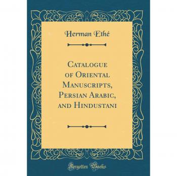 Catalogue of Oriental Manuscripts, Persian Arabic, and Hindustani