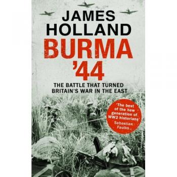 BURMA 44 : The Battle That Turned Britain’s War in the East