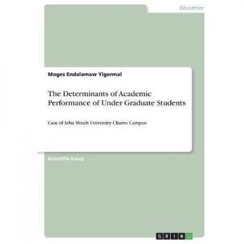The Determinants of Academic Performance of Under Graduate Students: Case of Arba Minch University Chamo Campus