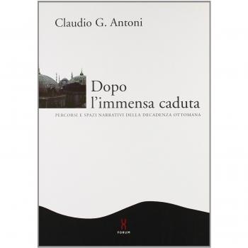 Dopo l'immensa caduta. Percorsi e spazi narrativi della decadenza ottomana
