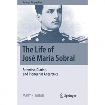 The Life of José María Sobral: Scientist, Diarist, and Pioneer in Antarctica (Springer Biographies)
