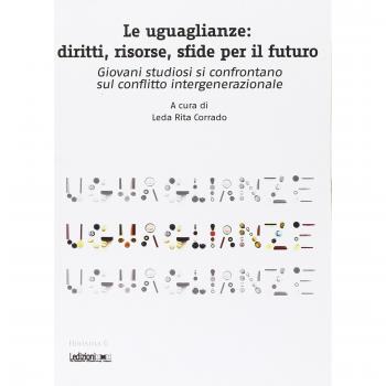 Le uguaglianze. Diritti, risorse, sfide per il futuro. Giovani studiosi si confrontano sul conflitto intergenerazionale