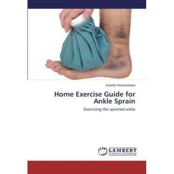Home Exercise Guide for Ankle Sprain: Exercising the sprained ankle