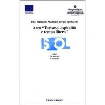 Area «turismo, ospitalità e tempo libero». Isfol orienta: manuale per gli operatori